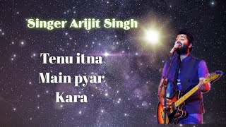 Tenu itna Main pyar Kara  Best Sad song  Arijit Singh [upl. by Kendell]