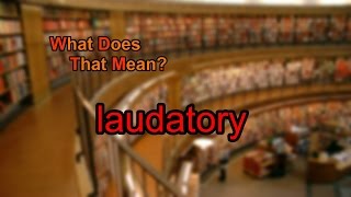 What does laudatory mean [upl. by Remmer]