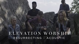 Resurrecting  Acoustic  Elevation Worship [upl. by Yecniuq133]