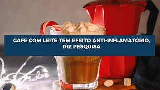 Café com leite tem efeito antiinflamatório diz pesquisa [upl. by Agosto]