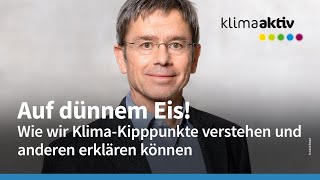 Webinar Auf dünnem Eis Wie wir Klima Kipppunkte verstehen und anderen erklären können [upl. by Aynwad476]