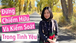 Đừng Chiếm Hữu Và Kiểm Soát Trong Tình Yêu [upl. by Attenrev]