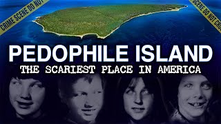 PEDOPHILE ISLAND The DARKEST Place In America True Crime Documentary  North Fox quotEpsteinquot Island [upl. by Aiouqahs]