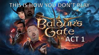 This Is How You DONT Play Baldurs Gate 3 Act 1 Jamieking Edition [upl. by Ydnim164]