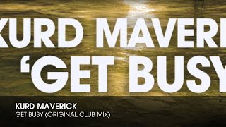 Kurd Maverick  Get Busy Original Club Mix [upl. by Sewell]