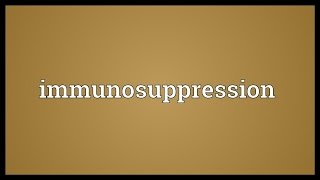 Immunosuppression Meaning [upl. by Refitsirhc]