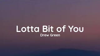 Drew Green  Lotta Bit of You lyrics [upl. by Roscoe]