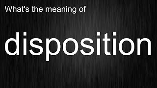 Whats the meaning of quotdispositionquot How to pronounce disposition [upl. by Pik]