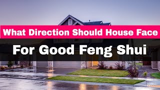 What Direction Should Your House Face For Good Feng Shui [upl. by Durwyn]