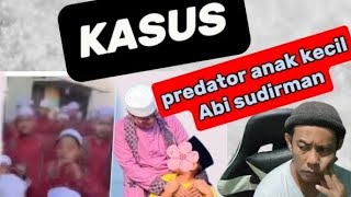 KASUS PREDATOR PANTI ASUHAN  ABI SUDIRMAN [upl. by Siugram]