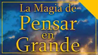 LA MAGIA DE PENSAR EN GRANDE AUDIOLIBRO COMPLETO [upl. by Dagny]