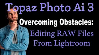 TOPAZ PHOTO Ai 3 Overcoming Obstacles Editing RAW Files From Lightroom [upl. by Fretwell]