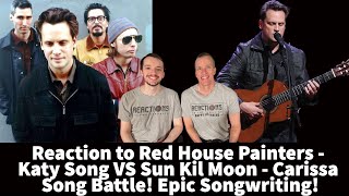 Reaction to Red House Painters  Katy Song VS Sun Kil Moon  Carissa Song Battle Epic Songwriting [upl. by Ragan788]