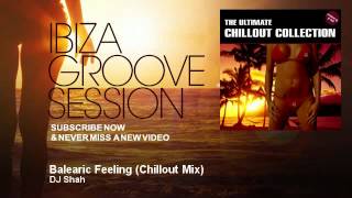 DJ Shah  Balearic Feeling  Chillout Mix  IbizaGrooveSession [upl. by Angeline234]