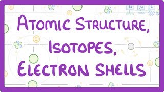 GCSE Physics  Atomic Structure Isotopes amp Electrons Shells 32 [upl. by Ynnohj]