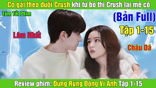 Review Phim Cô gái bỏ bùa yêu trai đẹp rồi rút lui  Đừng Rung Động Vì Anh Bản Full 115 [upl. by Enimasaj]