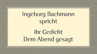 Ingeborg Bachmann „Dem Abend gesagt“ [upl. by Heall]