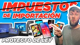 ⭕️ELIMINAR los IMPUESTOS de IMPORTACIÓN a productos de TECNOLOGÍA Proyecto de Ley [upl. by Ytima]