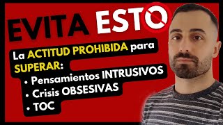 EVITA ESTO para Superar el TOC o Crisis Obsesiva La actitud Prohibida❌ [upl. by Teerpnam938]