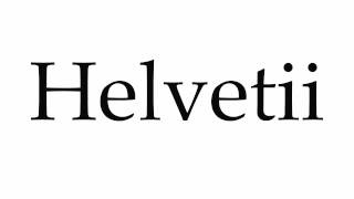 How to Pronounce Helvetii [upl. by Lyndsie906]