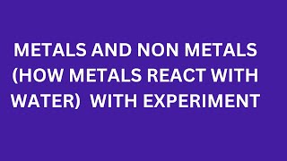 METALS AND NON METALS HOW METALS REACT WITH WATER WITH EXPERIMENT [upl. by Niassuh]