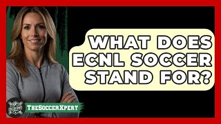 What Does ECNL Soccer Stand For  TheSportXpertcom [upl. by Annis991]