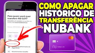 COMO LIMPAR O HISTÓRICO DE TRANSFERÊNCIA DO NUBANK [upl. by Naashar]