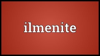 Ilmenite Meaning [upl. by Trebma]