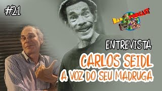 ENTREVISTAMOS a voz do SEU MADRUGA o dublador CARLOS SEIDL  Bar do Podcast 21 [upl. by Ecinrahs110]