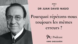 263 Dr Juan David Nasio  Pourquoi répétonsnous toujours les mêmes erreurs [upl. by Ydiarf]