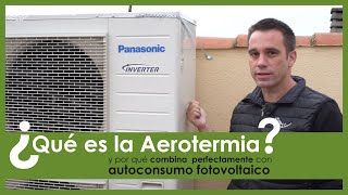 Qué es la AEROTERMIA y por qué combina a la perfección con el AUTOCONSUMO FOTOVOLTAICO [upl. by Ylerebmik207]