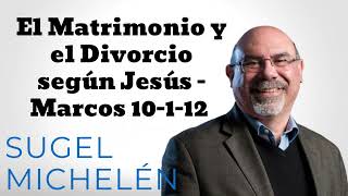 El Matrimonio y el Divorcio según Jesús  Marcos 10112  Pastor Sugel Michelén [upl. by Gannes]