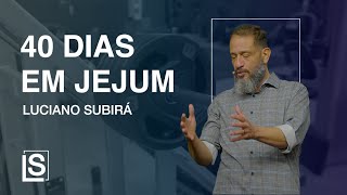 Luciano Subirá  MINHA EXPERIÊNCIA DE 40 DIAS EM JEJUM [upl. by Ferdinande]