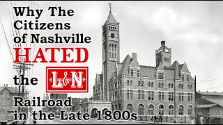 Why Citizens of Nashville Hated the LampN in the Late 1800s A History of the NCampStL Railway [upl. by Cirdahc]