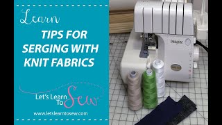 Learn tips for serging knit fabrics [upl. by Malinda]