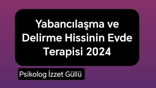 Yabancılaşma ve Delirme Hissinin Evde Terapisi 2024 [upl. by Ikcaj]