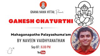 GANESH CHATURTHI  Mahaganapathe Palayashumaan by Naveen Vaidhyanathan [upl. by Iruj352]