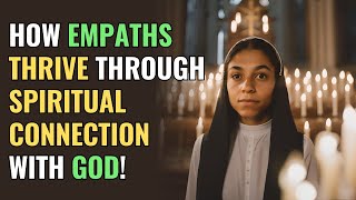 How Empaths Thrive Through Spiritual Connection With God  NPD  Healing  Empaths Refuge [upl. by Jago]