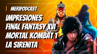 MeriPodcast 16x40 ¿Final Fantasy 16 GOTY BRUTAL Mortal Kombat 1 Willow DEFENESTRADA La Sirenita [upl. by Wera]