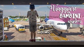 VIAGGIARE con BAMBINI in AEROPORTO Bagagli amp Controlli [upl. by Just]