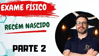 EXAME FÍSICO Recém Nascido RN Parte 2 [upl. by Merlina]