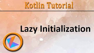 350 Kotlin Tutorial  Lazy initialization [upl. by Adnoluy]