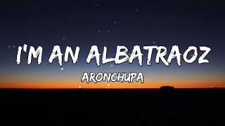 Im an Albatraoz  AronChupa Lyrics [upl. by Clere]