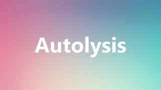 Autolysis  Medical Definition [upl. by Leilamag]