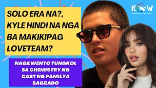 Kyle hindi na makikipag loveteam Nagkuwento patungkol sa chemistry ng cast ng Pamilya Sagrado [upl. by Assecnirp]