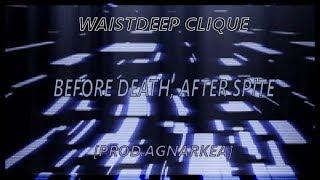 WAISTDEEP CLIQUE  BEFORE DEATH AFTER SPITE PRODAGNARKEA [upl. by Ariamo12]