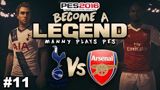 BECOME A LEGEND 11 PES 2016  quot TOTTENHAM VS ARSENAL DERBY DAYquot [upl. by Inalaeham]