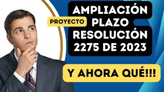 Nueva Ampliación del plazo Resolución 2275 de 2023 [upl. by Northway]