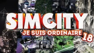 Sim City 5  Je suis ordinaire  Episode 18 [upl. by Annirtak150]