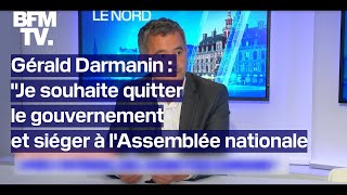 Gérald Darmanin quotJe souhaite quitter le gouvernement et siéger à lAssemblée nationalequot [upl. by Rosanna]